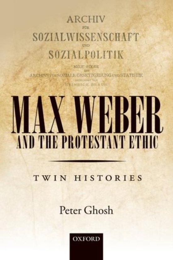 Protestant Work Ethic Weber Max Weber and 'The Protestant Ethic', Peter Ghosh | 9780198807667