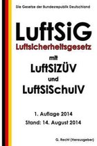 Luftsicherheitsgesetz (Luftsig) Mit Luftsiz v Und Luftsischulv
