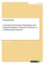 Corporate Governance, Regulation and Financial Markets. Germany's Pathway to a Market-Based System?