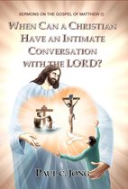 SERMONS ON THE GOSPEL OF MATTHEW (I) - WHEN CAN A CHRISTIAN HAVE AN INTIMATE CONVERSATION WITH THE LORD?