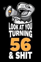 Look At You Turning 56 and Shit