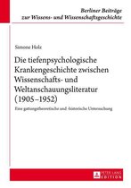 Berliner Beitraege zur Wissens- und Wissenschaftsgeschichte 16 - Die tiefenpsychologische Krankengeschichte zwischen Wissenschafts- und Weltanschauungsliteratur (1905–1952)