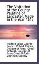 The Visitation of the County Palatine of Lancaster, Made in the Year 1613