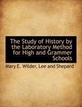 The Study of History by the Laboratory Method for High and Grammer Schools