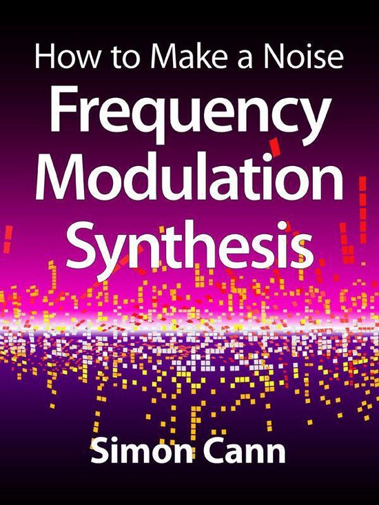 How to Make a Noise: Frequency Modulation Synthesis - cover