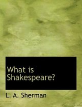 What Is Shakespeare?