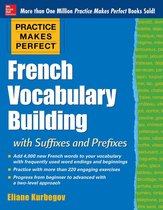 Practice Makes Perfect Series - Practice Makes Perfect: French Vocabulary Building with Prefixes and Suffixes