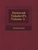 Historisk Tidsskrift, Volume 3...