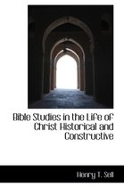 Bible Studies in the Life of Christ Historical and Constructive