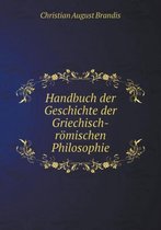 Handbuch der Geschichte der Griechisch-roemischen Philosophie