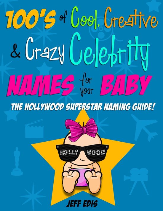 100 s Of Cool Creative And Crazy Celebrity Names For Your Baby ebook 100 s Of Cool Creative And Crazy Celebrity Names For Your Baby ebook