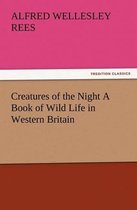 Creatures of the Night A Book of Wild Life in Western Britain