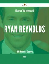 Discover The Success Of Ryan Reynolds - 234 Success Secrets