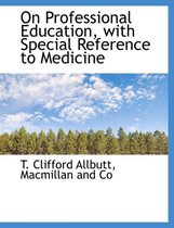 On Professional Education, with Special Reference to Medicine