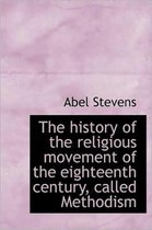 The History of the Religious Movement of the Eighteenth Century, Called Methodism