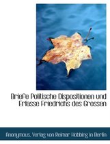 Briefe Politische Dispositionen Und Erlasse Friedrichs Des Grossen