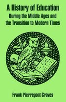 A History of Education During the Middle Ages and the Transition to Modern Times