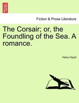 The Corsair; Or, the Foundling of the Sea. a Romance.