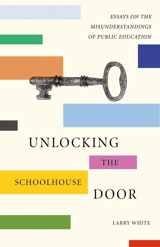 Unlocking the Schoolhouse Door: Essays on the Misunderstandi ... - cover