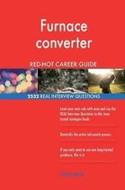 Furnace Converter Red-Hot Career Guide; 2532 Real Interview Questions