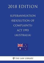 Superannuation (Resolution of Complaints) ACT 1993 (Australia) (2018 Edition)