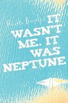 It wasn't me. It was Neptune