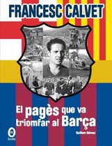 Francesc Calvet, el pagès que va triomfar al Barça