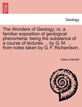 The Wonders of Geology; Or, a Familiar Exposition of Geological Phenomena