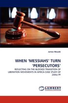 WHEN 'MESSIAHS' TURN 'PERSECUTORS'