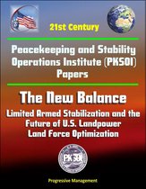21st Century Peacekeeping and Stability Operations Institute (PKSOI) Papers - The New Balance: Limited Armed Stabilization and the Future of U.S. Landpower, Land Force Optimization