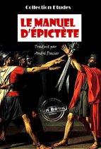 Faits & Documents - Le manuel d'Epictète, Traduit en français d'après M. Dacier [édition intégrale revue et mise à jour]