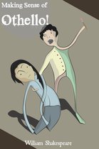 Making Sense 2 - Making Sense of Othello! A Students Guide to Shakespeare's Play (Includes Study Guide, Biography, and Modern Retelling)