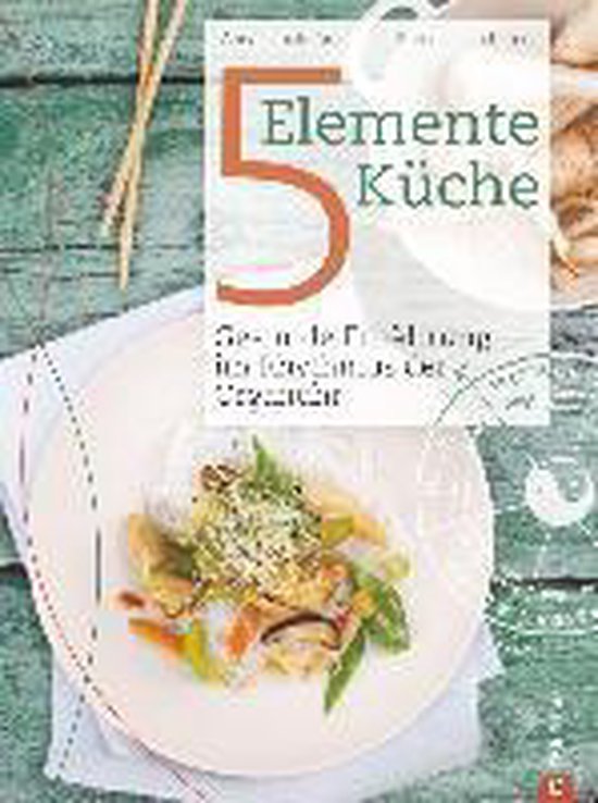 5 Elemente Kochbuch: Gesunde Ernährung im Rhythmus der Orga ... - cover