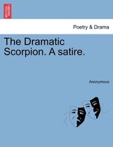 The Dramatic Scorpion. a Satire.