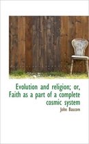 Evolution and Religion; Or, Faith as a Part of a Complete Cosmic System