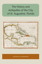 Florida and the Caribbean Open Books Series - The History and Antiquities of the City of St. Augustine, Florida