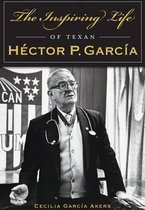 The Inspiring Life of Texan Hector P. Garcia