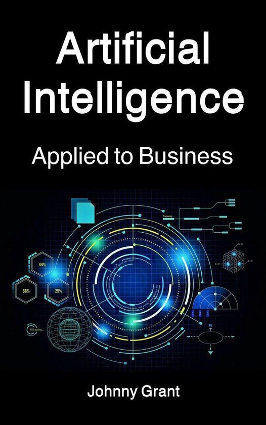 Artificial Intelligence applied to Business (ebook), Johnny Grant ...