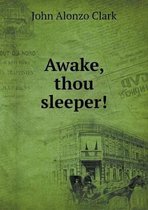 Awake, thou sleeper!