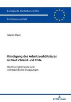 Europ�ische Hochschulschriften Recht-Die Kuendigung des Arbeitsverhaeltnisses in Deutschland und Chile