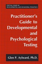 Critical Issues in Developmental and Behavioral Pediatrics - Practitioner's Guide to Developmental and Psychological Testing