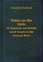Notes on the Visits of American and British Naval Vessels to the Genesee River