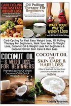 Carb Cycling for Fast Easy Weight Loss, Oil Pulling Therapy for Beginners, Walk Your Way to Weight Loss, Coconut Oil & Weight Loss for Beginners & Coc