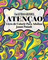 Atencao Livro de Colorir Para Adultos ( Em Letras Grandes )