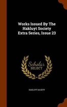 Works Issued by the Hakluyt Society Extra Series, Issue 23