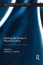 Routledge Research in Sport, Culture and Society - Seeking the Senses in Physical Culture