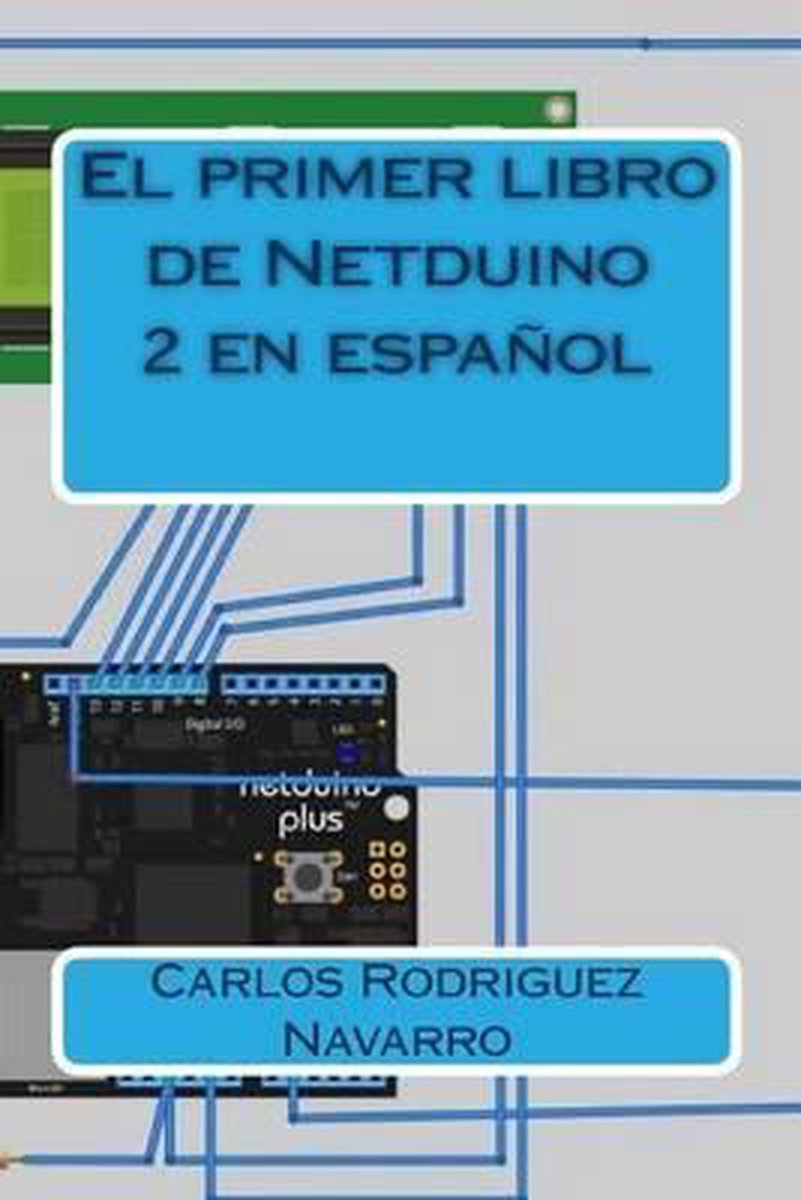 El primer libro de Netduino 2 en español - Carlos Rodriguez Navarro
