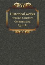 Historical works Volume 2. History Germania and Agricola