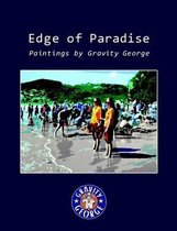 Edge of Paradise - Paintings by Gravity George