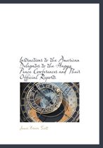 Instructions to the American Delegates to the Hague Peace Conferences and Their Official Reports